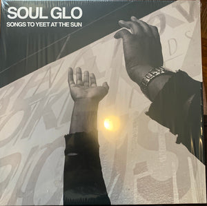 Soul Glo – Songs To Yeet At The Sun