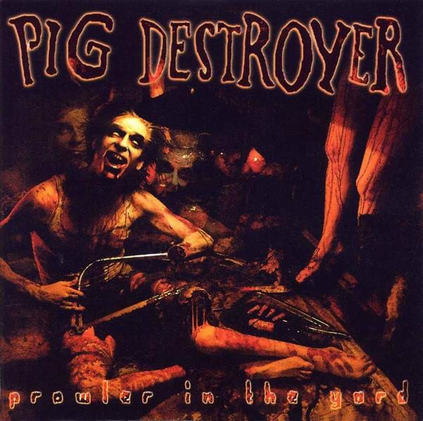 Pig Destroyer – Prowler In The Yard