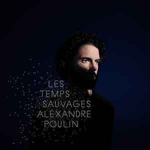 Alexandre Poulin – Les Temps Sauvages