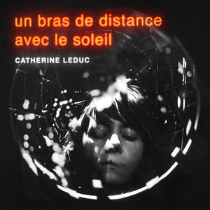 Catherine Leduc – Un Bras de Distance Avec Le Soleil