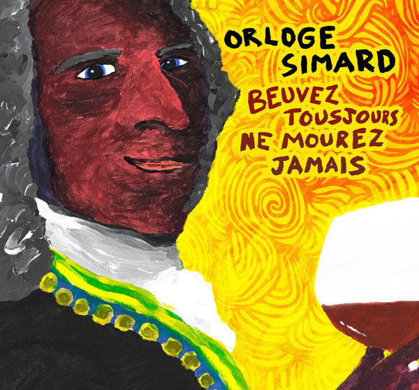 Orloge Simard – Beuvez Toujours, Ne Mourez Jamais