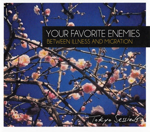 Your Favorite Ennemies - Between Illness And Migration - Tokyo Sessions